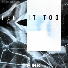 W IN K - FEEL IT TOO [MOODY BOOTLEG]