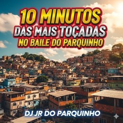 10 MINUTINHOS DAS MAIS TOCADAS x MEU AK FAZ PAPA((BAILE DO PARQUINHO & BAIXADA E NÓS))