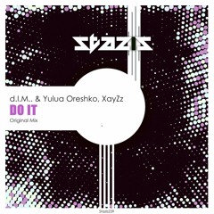 d.I.M.., Yulua Oreshko, XayZz - Do It (Original Mix) [Stazis]