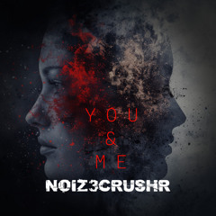 NOIZ3CRUSHR - You & Me