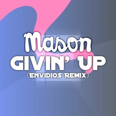 Mason - Givin Up (Envidios Remix