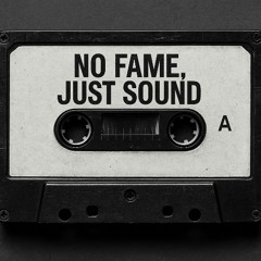 No Fame, Just Sound