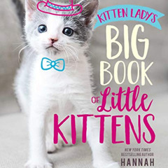 ACCESS PDF 📌 Kitten Lady's Big Book of Little Kittens by  Hannah Shaw,Hannah Shaw,An