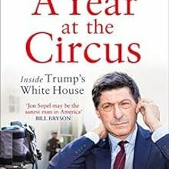View PDF 💌 A Year At The Circus: Inside Trump's White House by Jon Sopel [KINDLE PDF