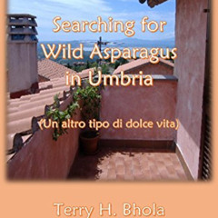 Read KINDLE 📔 Searching for Wild Asparagus in Umbria (Un altro tipo di dolce vita) b
