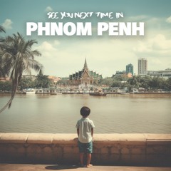 See You Next Time In Phnom Penh Feat. Savan