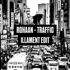 Rohaan - Traffic [ILLAMENT EDIT]