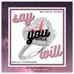 [Podfic] say you will by ailurea