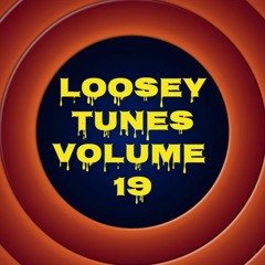 Loosey Tunes Vol.19