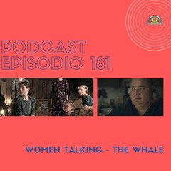 Podcast 181: Women Talking - The Whale