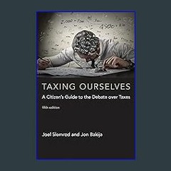??pdf^^ ✨ Taxing Ourselves, fifth edition: A Citizen's Guide to the Debate over Taxes (Mit Press)