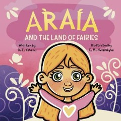 [PDF READ ONLINE] 💖 Araia and The Land Of Fairies Full Pdf