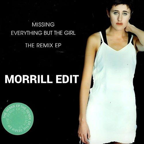 Stream Everything But The Girl - Missing (MORRILL Edit) [Free