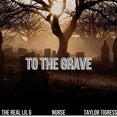 To The Grave ft. Taylor Tigress & Nurse