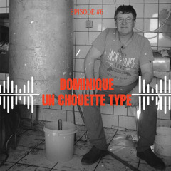 Episode 6 - Dominique : Un chouette type