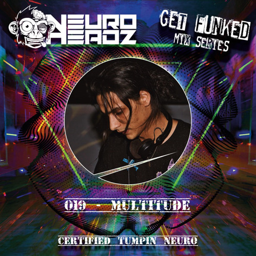 NEUROHEADZ//GET FUNKED GUEST MIX - 019 MULTITUDE