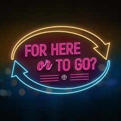 For Here or To Go - Week 4 - Life on Life