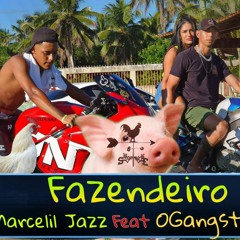 Marcelil Jazz Feat OGANGSTER - Fazendeiro (Remix) Oficial