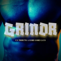 GRINDR - Un tributo a Gore Gore Gays