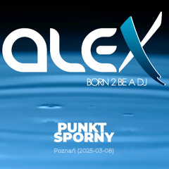 DJ ALEX live at PUNKT SPORNY Poznań (2025-03-08)