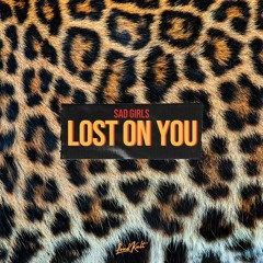sad girls - Lost On You