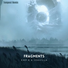 EMP. K & JOAVILLA - Fragments ( Tempest Remix) [Fifth Place]
