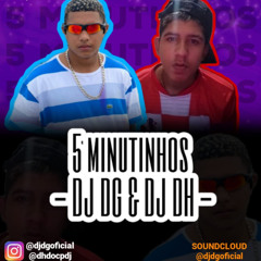 5 MINUTINHOS (DJ DG & DJ DH )