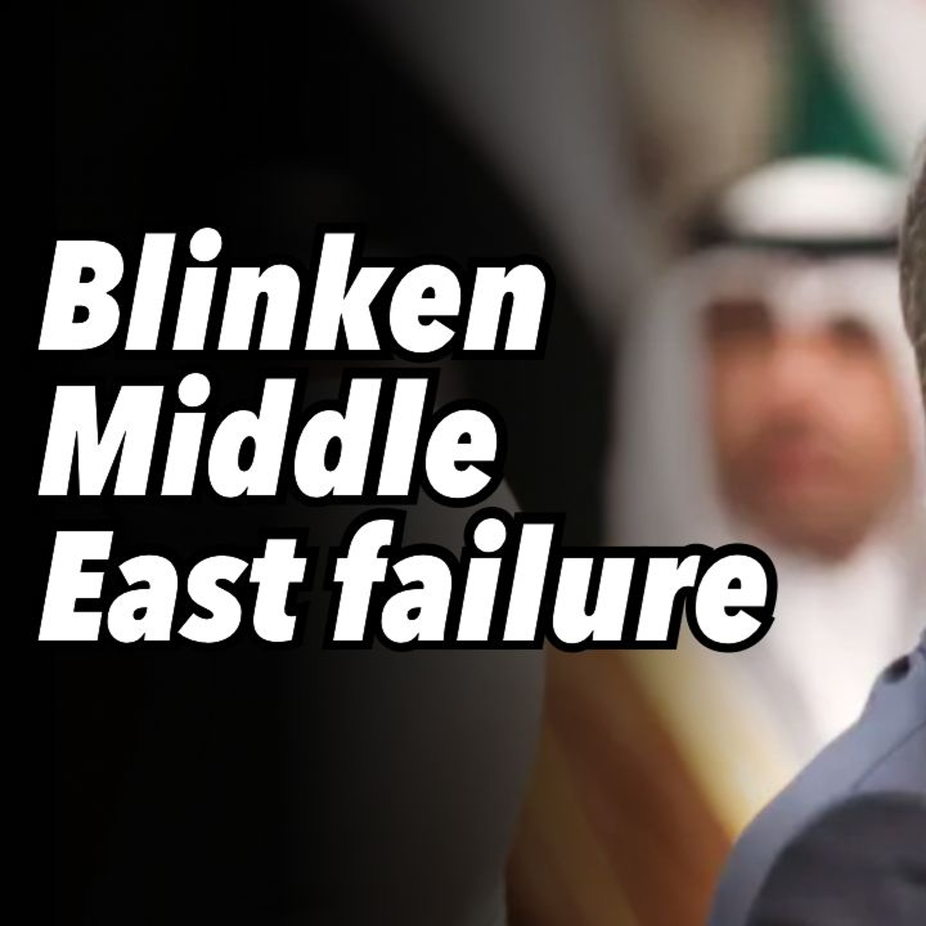 Blinken Middle East failure