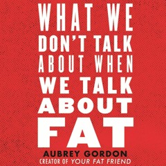 [Doc] What We Don't Talk About When We Talk About Fat Ebook