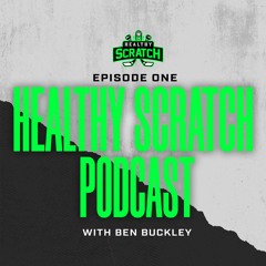 Healthy Scratch Pod Ep.1 : Ben Buckley