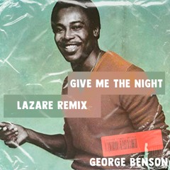 George Benson - Give Me The Night (Lazare remix)