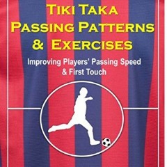 ❤️ Download Tiki Taka Passing Patterns & Exercises: Improving Players' Passing Speed & First Tou