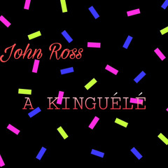 John Ross/A KINGUÉLÉ.mp3