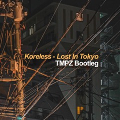 Koreless - Lost In Tokyo (TMPZ Bootleg)