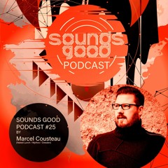 SOUNDS GOOD PODCAST #25 by Marcel Cousteau