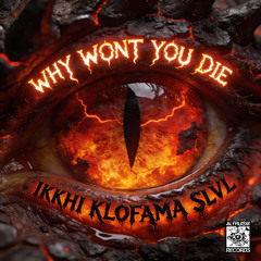 Ikkhi, KLOFAMA & SLVL - WHY WONT YOU DIE