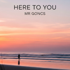 HERE TO YOU