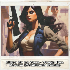 Lirico En La Casa - Tengo Una Morena (Tonificad0 Remix)