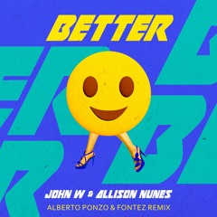 John W, Allison Nunes - Better (Alberto Ponzo & Fontez Remix)