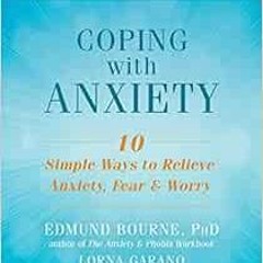 Read [EBOOK EPUB KINDLE PDF] Coping with Anxiety: Ten Simple Ways to Relieve Anxiety, Fear, and Worr