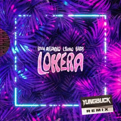 LOKERA - RAUW ALEJANDRO - YUNGBUCK REMIX