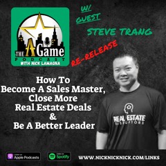 Steve Trang: How To Become A Sales Master, Close More Real Estate Deals & Be A Better Leader