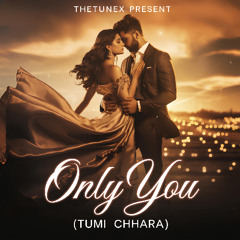 Only You (Tumi Chhara) Version-2