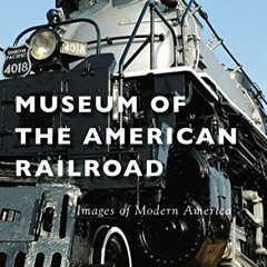 [Free] EPUB 🖊️ Museum of the American Railroad (Images of Modern America) by  Museum