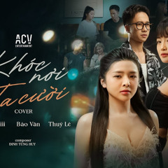 KHÓC NƠI TA CƯỜI (Cover) - MOCHIII x BẢO VÂN x THỦY LÊ