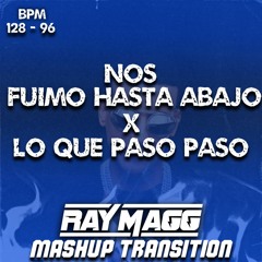 NOS FUIMO HASTA ABAJO vs LO QUE PASO PASO (Ray Magg Mashup Transition) (128 - 96)