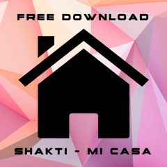 Shakti - Mi Casa [FREE DOWNLOAD]