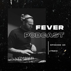 Fever Podcast //35 - TINKD (Melodic Techno)