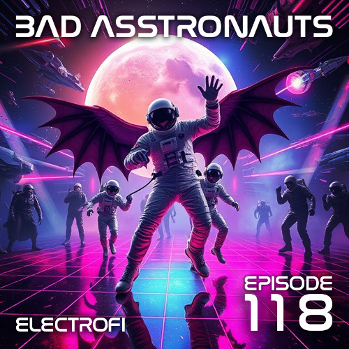 Bad Asstronauts 118: ElectroFi
