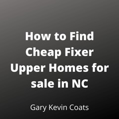 How to Find Cheap Fixer Upper Homes for sale in NC